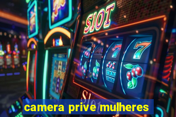 camera prive mulheres